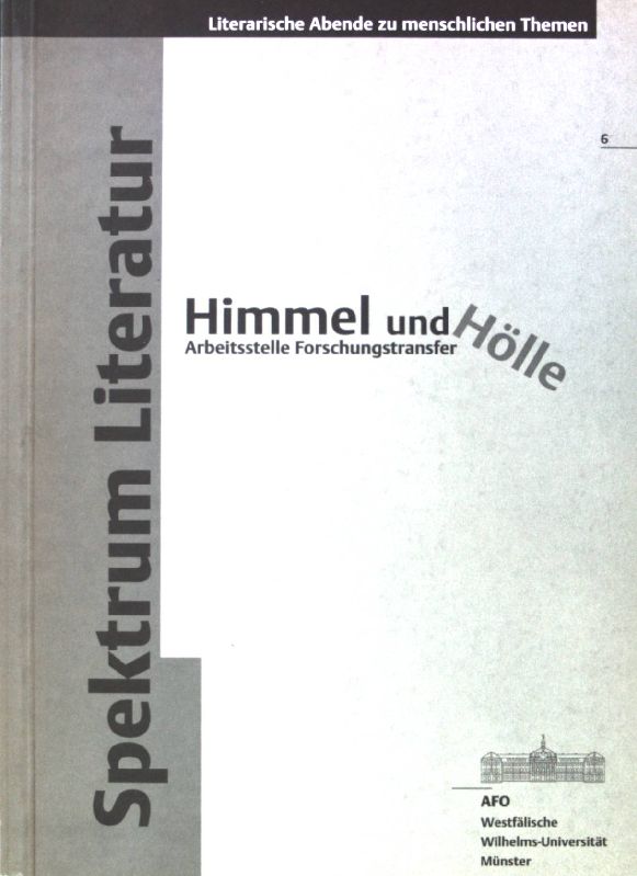 Himmel und Hölle. Arbeitsstelle Forschungstransfer; Literarische Abende zu Menschlichen Themen. / Spektrum Literatur ; 6 - Hefti, Susanne