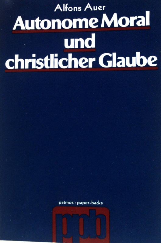 Autonome Moral und christlicher Glaube. Patmos Paperback; 1. Auflage; - Auer, Alfons