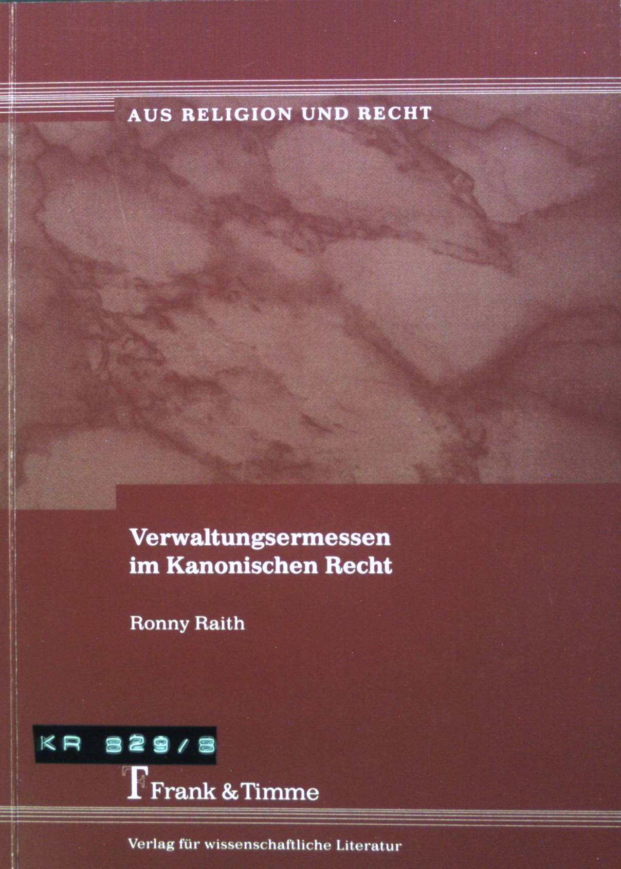 Verwaltungsermessen im kanonischen Recht. Aus Religion und Recht. Bd. 8. - Raith, Ronny