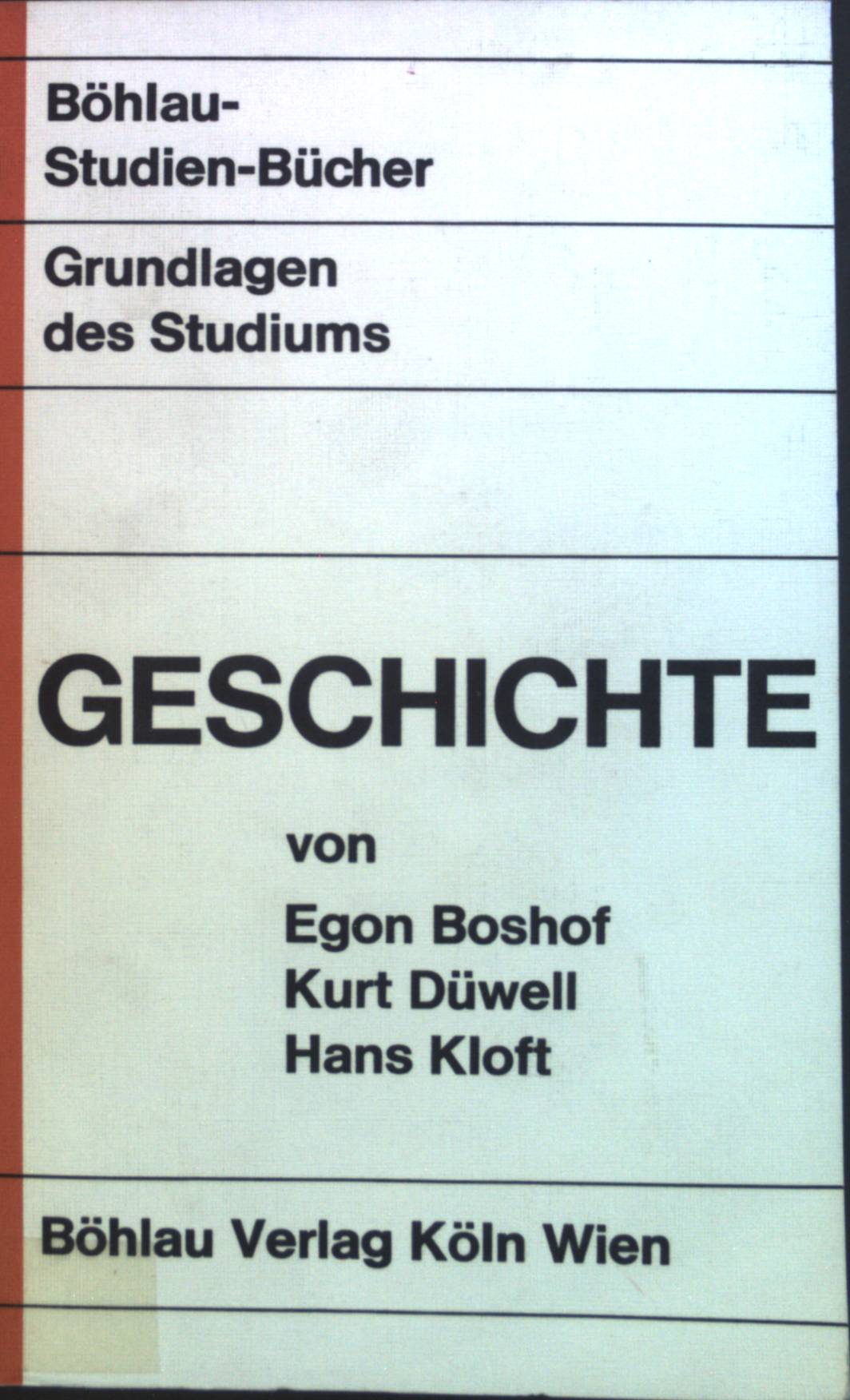 Geschichte. Grundlagen des Studiums. Eine Einführung. - Boshof, Egon, Kurt Düwell Hans Kloft u. a.