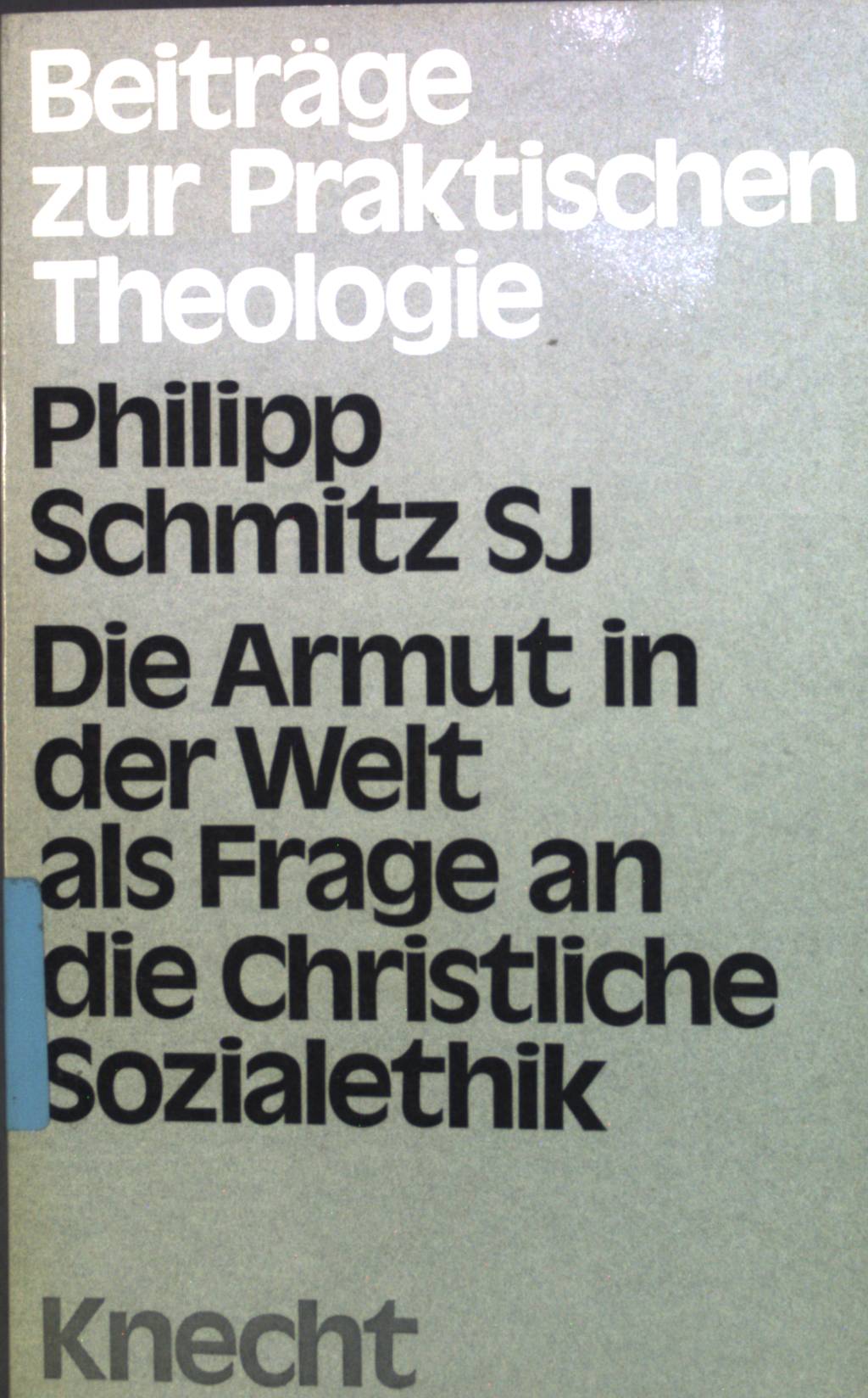 Die Armut in der Welt als Frage an die christliche Sozialethik.  1. Aufl. - Schmitz, Philipp
