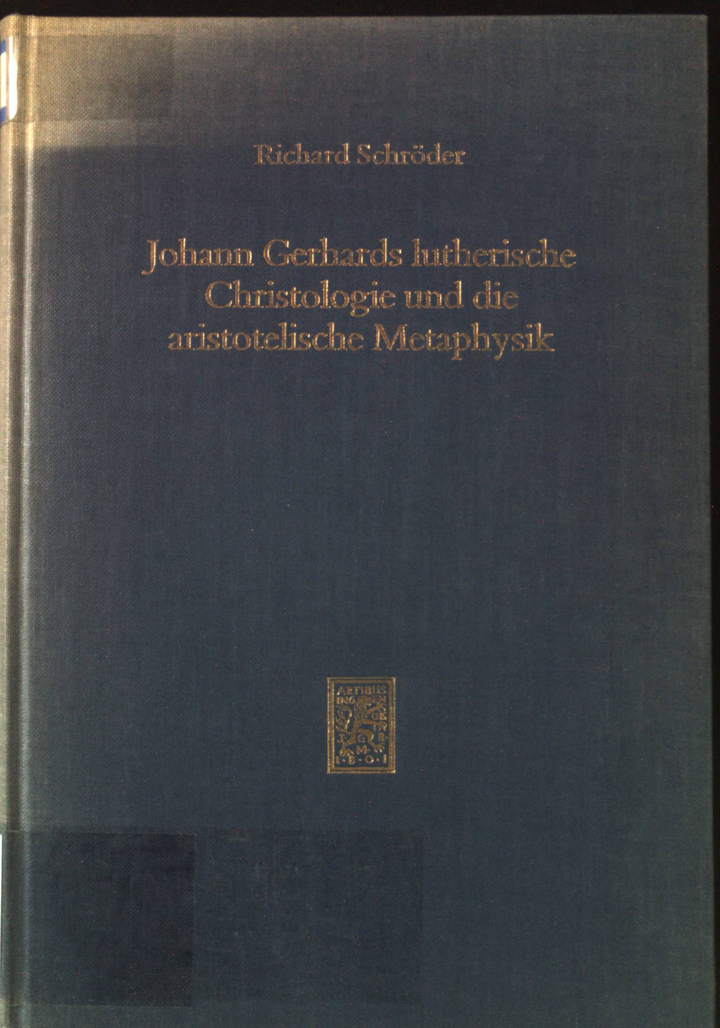 Johann Gerhards lutherische Christologie und die aristotelische Metaphysik. Beiträge zur historischen Theologie ; 67 - Schröder, Richard