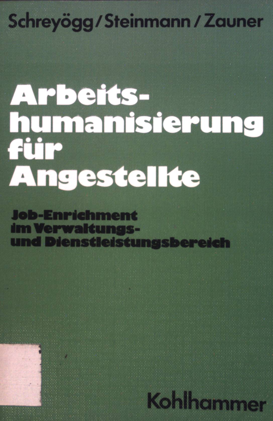 Arbeitshumanisierung für Angestellte : Job-enrichment im Verwaltungs- u. Dienstleistungsbereich. - Schreyögg, Georg, Horst Steinmann Brigitte Zauner u. a.