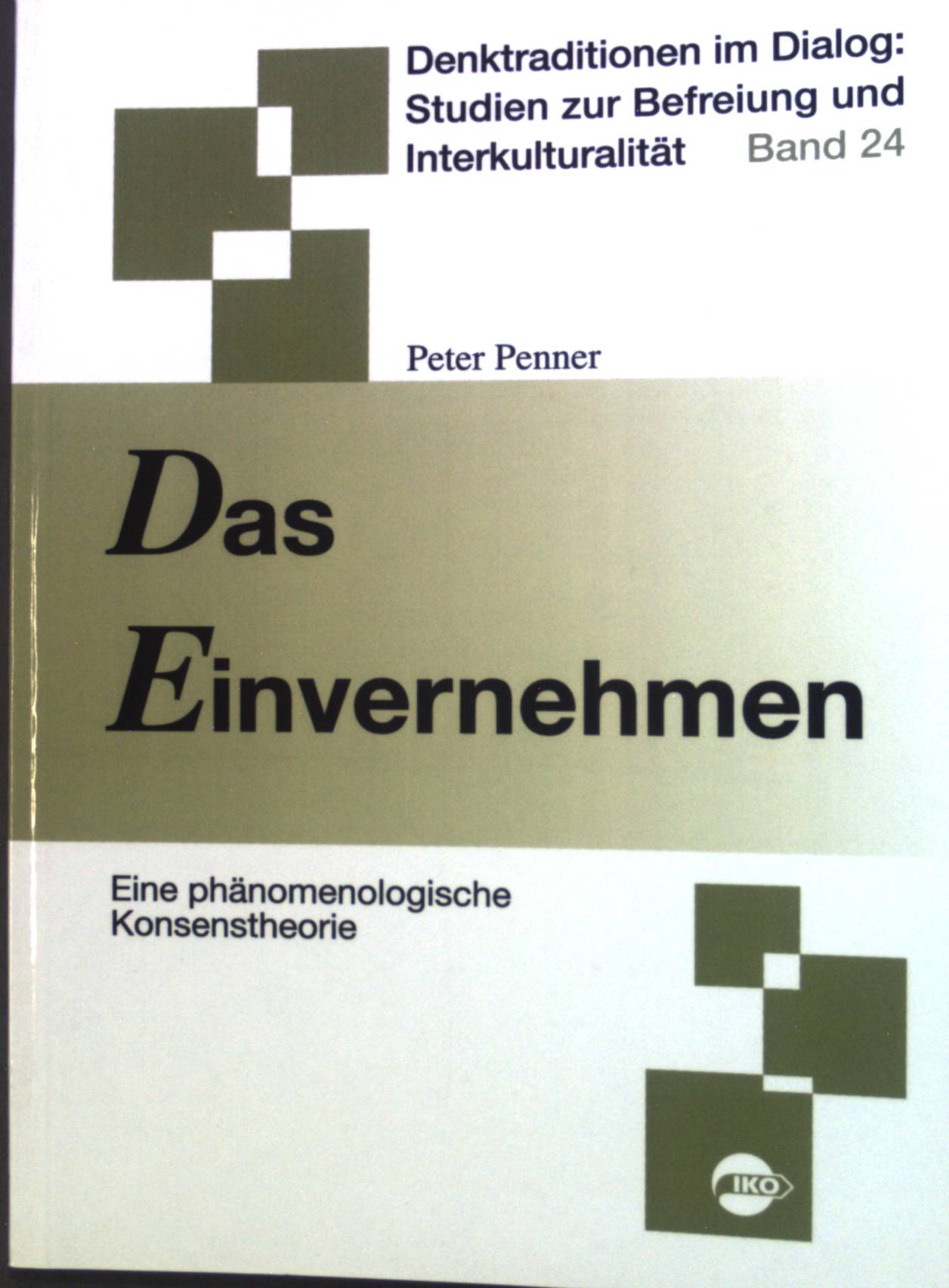 Das Einvernehmen : Eine phänomenologische Konsenstheorie. Denktraditionen im Dialog ; Bd. 24 - Penner, Peter
