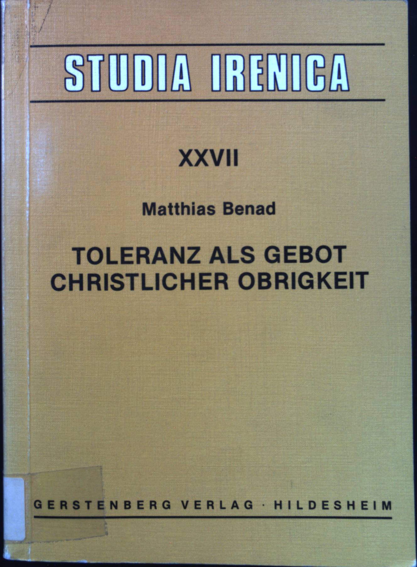 Toleranz als Gebot christlicher Obrigkeit Studia Irenica ; Bd. 27; Toleranz und Ökonomie - Benad, Matthias