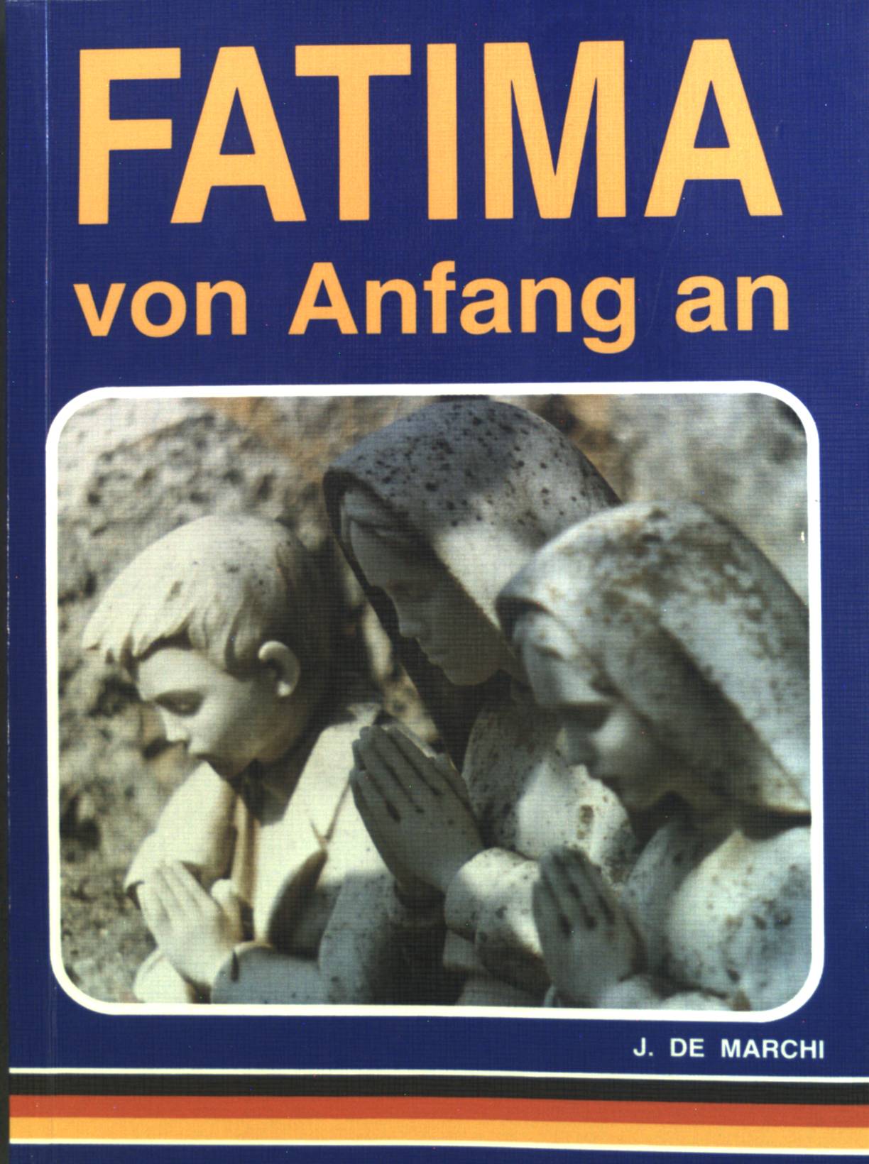 Fatima von Anfang an; - Marchi, J. de