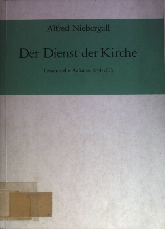 Der Dienst der Kirche : gesammelte Aufsätze von 1954 - 1973. - Niebergall, Alfred
