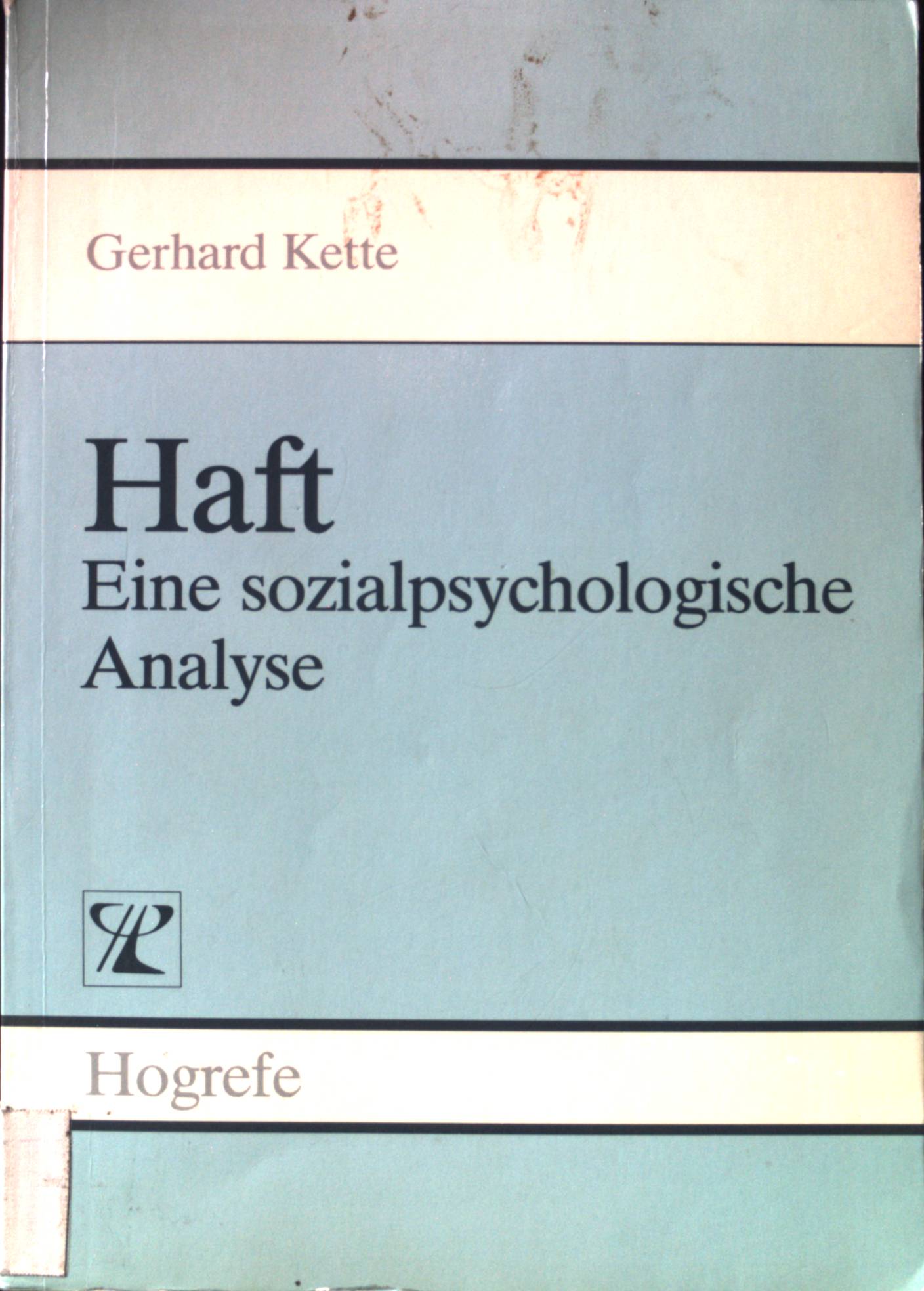 Haft : eine sozialpsychologische Analyse. - Kette, Gerhard