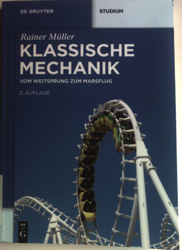Klassische Mechanik : vom Weitsprung zum Marsflug. De-Gruyter-Studium 2., überarb. und erw. Aufl. - Müller, Rainer