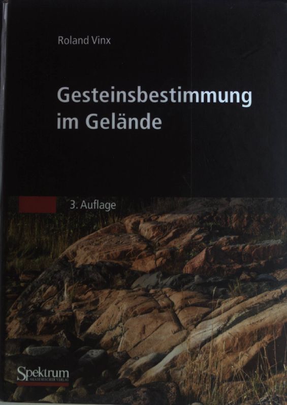 Gesteinsbestimmung im Gelände.  3. Aufl. - Vinx, Roland