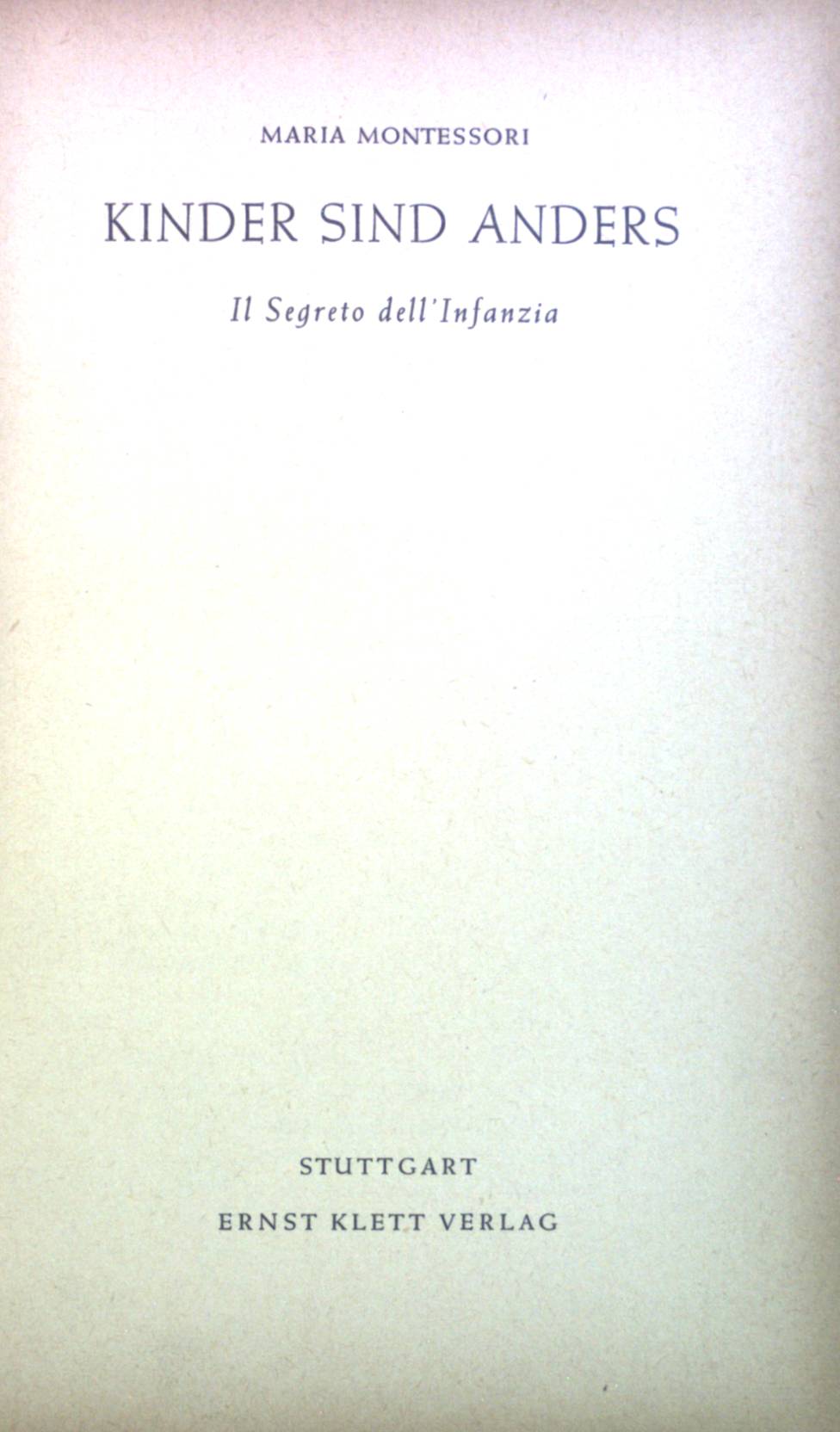 Kinder sind anders: Il Segreto dell'Infanzia.  3. Auflage - Montessori, Maria