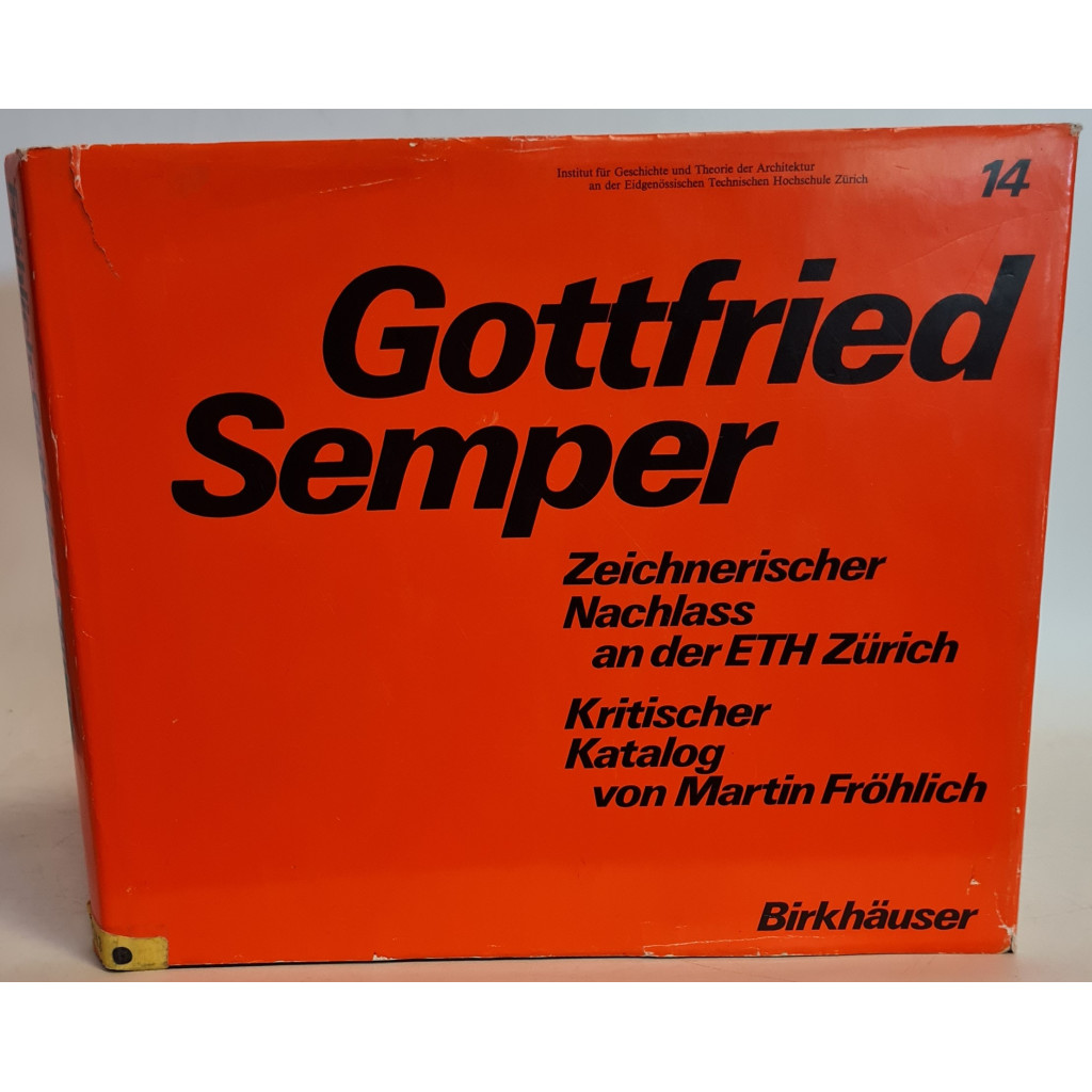 Gottfried Semper : zeichner. Nachlass an d. ETH Zürich; krit. Katalog. Geschichte und Theorie der Architektur ; 14 - Semper, Gottfried und Martin Fröhlich