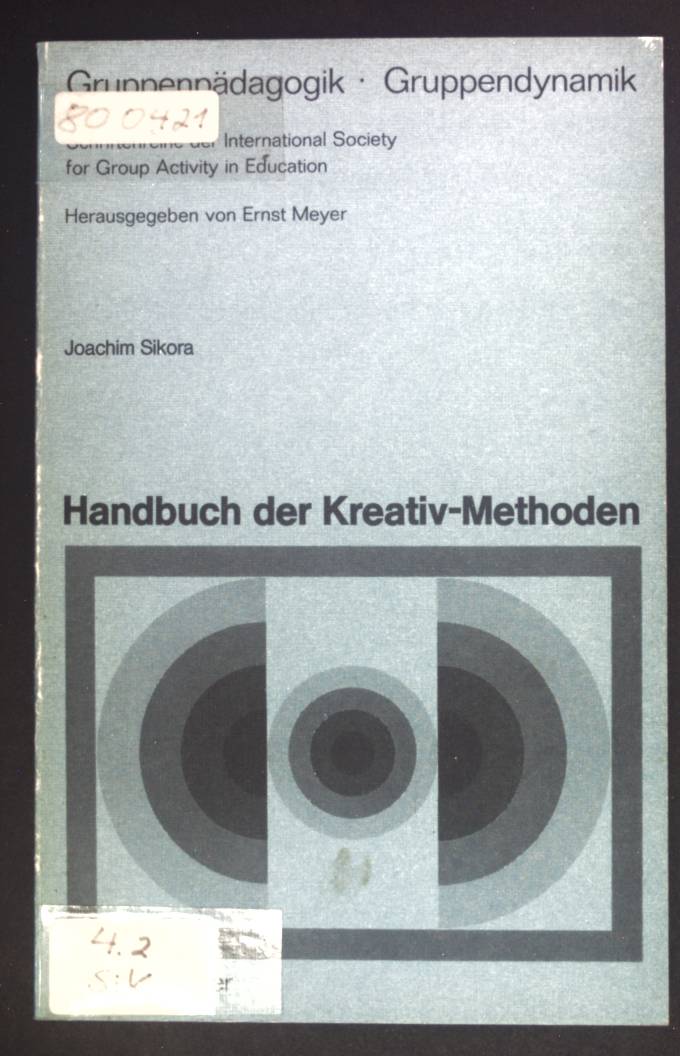 Handbuch der Kreativ-Methoden. Gruppenpädagogik, Gruppendynamik ; 20 - Sikora, Joachim