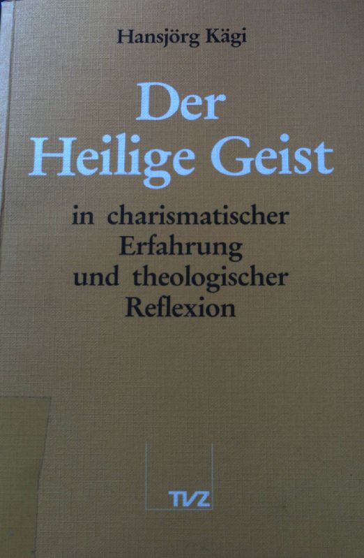 Der heilige Geist in charismatischer Erfahrung und theologischer Reflexion. - Kägi, Hansjörg