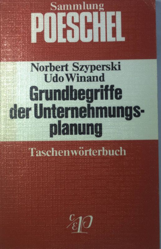 Grundbegriffe der Unternehmungsplanung. Sammlung Poeschel ; P 91 - Szyperski, Norbert und Udo Winand