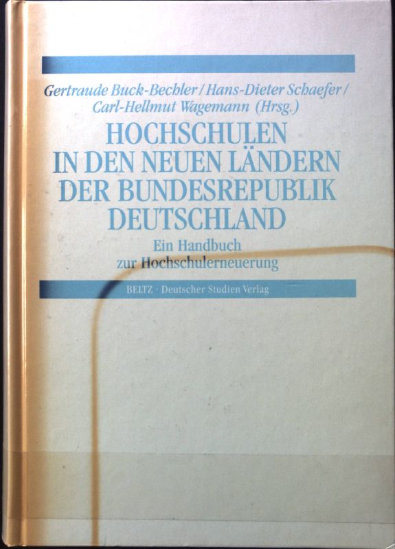 Hochschulen in den neuen Länden der Bundesrepublik Deutschland. Ein Handbuch zur Hochschulerneuerung. - Buck-Bechler, Gertraude, Hans Dieter Schäfer Carl-Hellmut Wagemann u. a.