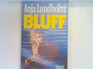 Bluff: Dr. Alexis Körbers Weg in den Abgrund Bd. 10190 : Allgemeine Reihe - Lundholm, Anja