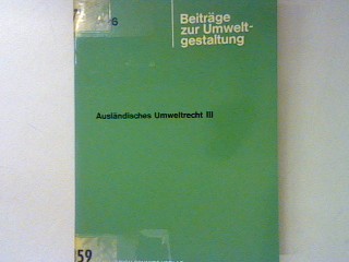 Ausländisches Umweltrecht III. Beiträge zur Umweltgestaltung Heft A 26; - Bothe, Michael