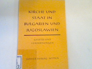 Kirche und Staat in Bulgarien und Jugoslawien - Gesetze und Verordnungen in deutscher Übersetzung - Stupperich, Robert