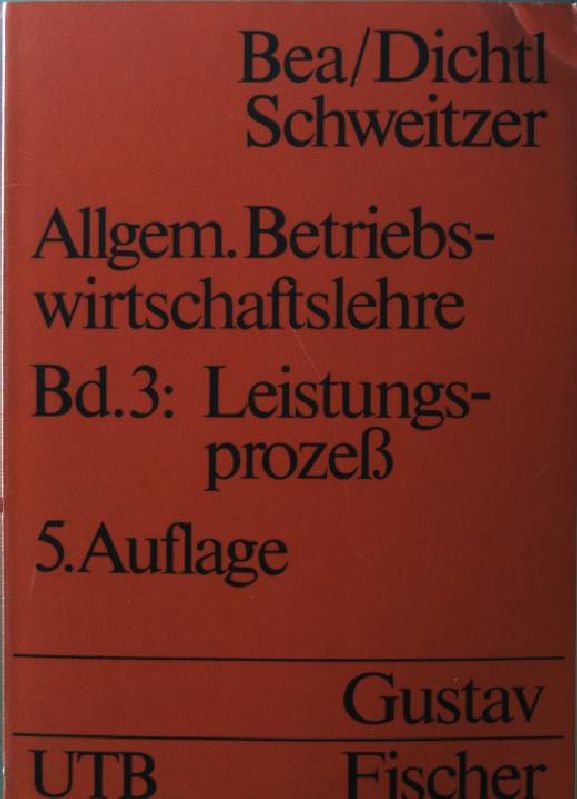 Allegemeine Betriebswirtschaftslehre Bd. 3: Leistungsprozeß. Nr. UTB 1083, 5. Auflage, - Bea, F. X., E. Dichtl und M Schweitzer