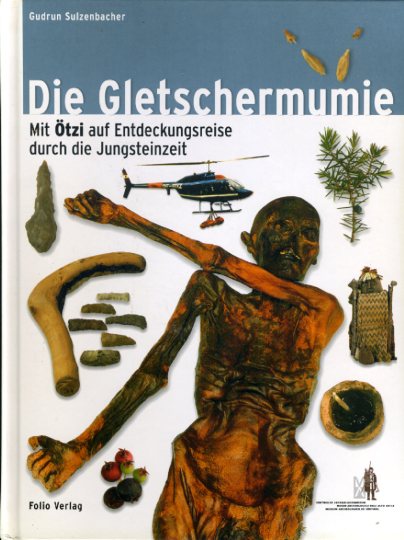 Die Gletschermumie. Mit Ötzi auf Entdeckungsreise durch die Jungsteinzeit. Südtiroler Archäologiemuseum. 4. Aufl. - Sulzenbacher, Gudrun