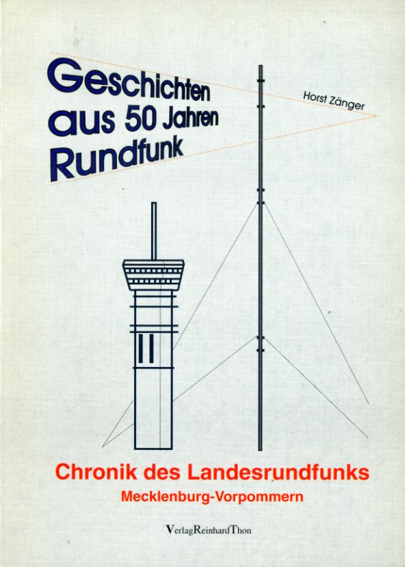 Geschichten aus 50 Jahren Rundfunk. Chronik des Landesrundfunks Mecklenburg-Vorpommern.  1. Aufl. - Zänger, Horst