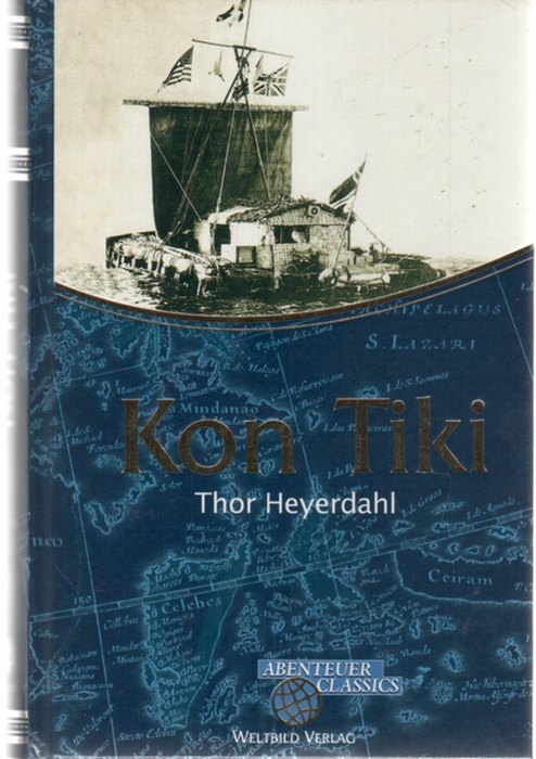 Kon-Tiki Ein Floß treibt über den Pazifik eine fast unglaubliche Expedition von Thor Heyerdahl Abenteuer Classics Abenteuer Classics Clubausgabe,Lizenzausgabe - Heyerdahl, Thor