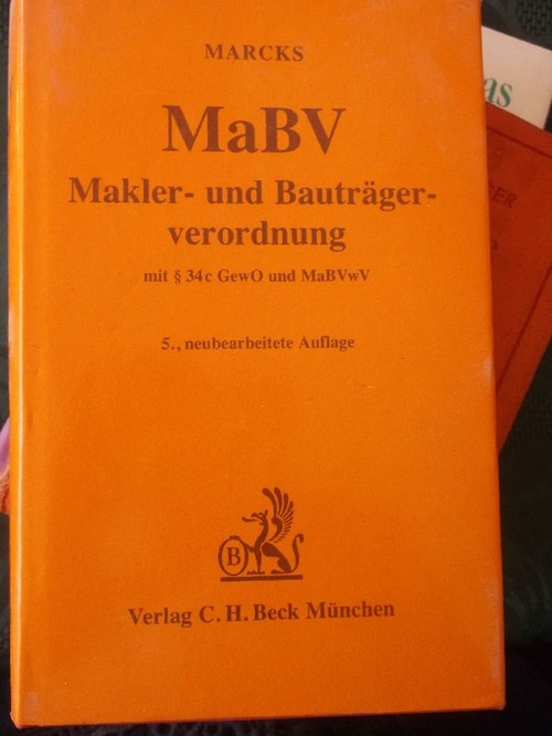 MaBV Makler- und Bauträgerverordnung mit § 34c GewO und MaBVwV/ Erläuterte Ausgabe von Peter Marcks  5., neubearb. Aufl. - Marcks, Peter