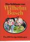 Das schönste von Wilhelm Busch - Die schönsten Bildergeschichten mit über 1300 farbigen Zeichnungen mit Texten und farbigen Illustrationen - Wilhelm Busch