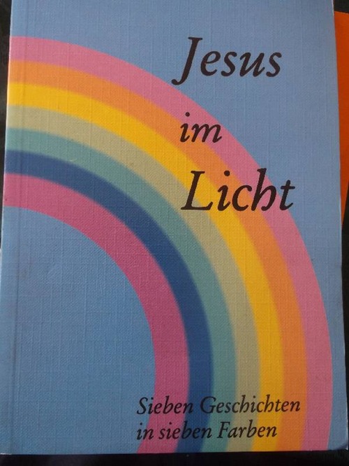 Jesus im Licht - Sieben Geschichten in sieben Farben . Erzählt von Herbert Martin und gezeichnet von Fujio Watanabe - Martin, Herbert und Fujio Watanabe (Ill.)