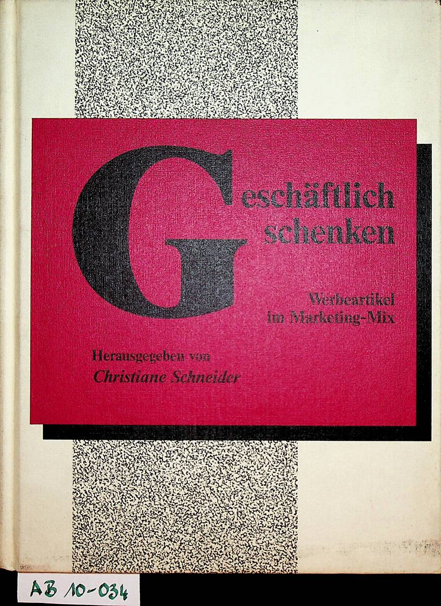 Geschäftlich schenken : Werbeartikel im Marketing-Mix - Schneider, Christiane [Hrsg.]