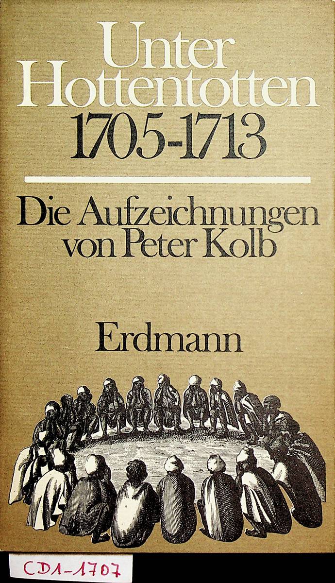 Unter Hottentotten 1705-1713. Die Aufzeichnungen von Peter Kolb. Hrsg. von Werner Jopp (= Band der Serie: Alte abenteuerliche Reiseberichte) - Kolb, Peter