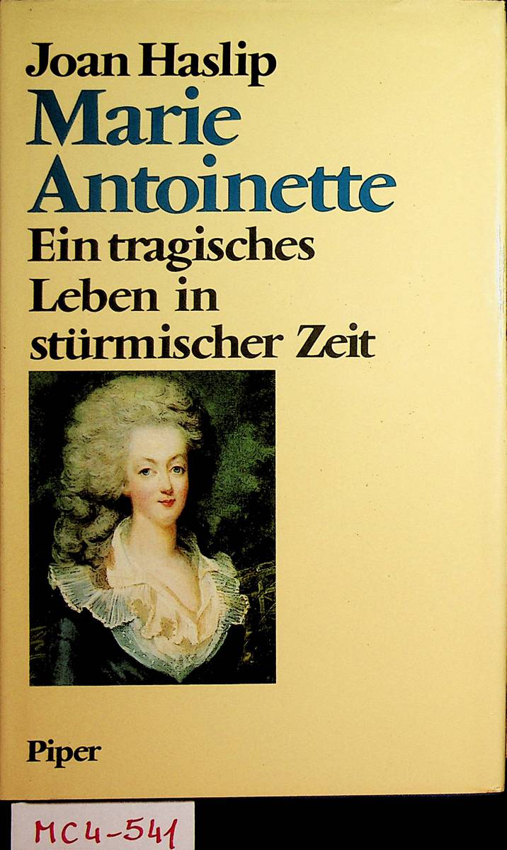 Marie Antoinette : ein tragisches Leben in stürmischer Zeit. [Aus d. Engl. von Christian Spiel] - Haslip, Joan
