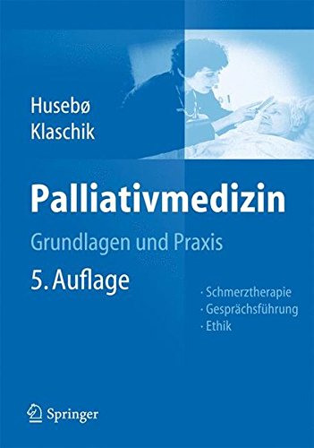 Palliativmedizin - Grundlagen und Praxis ; Schmerztherapie, Gesprächsführung, Ethik. mit 41 Tabellen. 5., aktualisierte Auflage