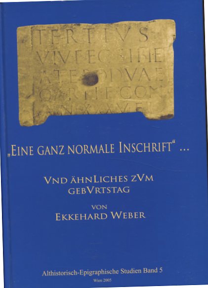 Eine ganz normale Inschrift und ähnliches zum Geburtstag von Ekkehard Weber - Festschrift zum 30. April 2005. Erstauflage, EA