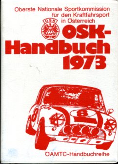 Pöschmann, Udo G., Peter Soche Edith Buchner u. a.: OSK - Handbuch 1973. Oberste Nationale Sportkommission für den Kraftfahrsport in Österreich, ÖAMTC - Handbuchreihe. Erstauflage, EA