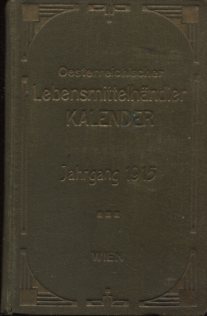 Oesterreichischer Lebensmittelhändler-Kalender, Jahrgang 1915. Taschenbuch für Spezereiwaren-, Kolonialwaren- und Delikatessenhändler, sowie verwandte Branchen. Erstaugabe, EA