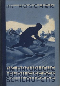 Hoschek, Fritz: Die narürliche Lehrweise des Schilaufens. Erstausgabe, EA
