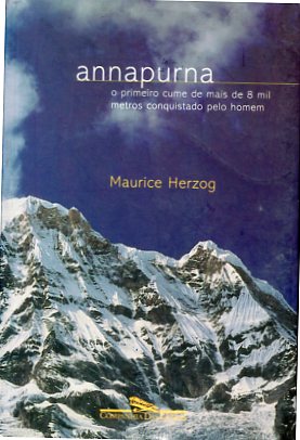 Annapurna. Oprimeiro cume de mais de 8 mil metros conquistado pelo homem. Erstauflage, EA - Herzog, Maurice und Rosa Freire Traducao Aguiar