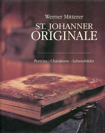 Mitterer, Werner: St. Johanner Originale - Porträts - Charaktere - Lebensbilder. Erstauflage, EA