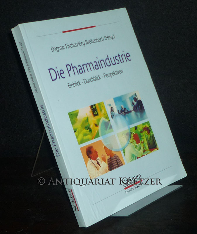 Die Pharmaindustrie. Einblick - Durchblick - Perspektiven. Von Dagmar Fischer und Jörg Breitenbach. - Fischer, Dagmar (Hrsg.) und Jörg Breitenbach (Hrsg.)