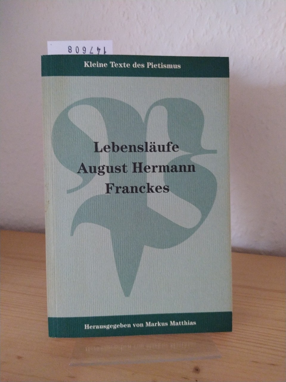 Lebensläufe August Hermann Franckes. [Herausgegeben von Markus Matthias]. (= Kleine Texte des Pietismus, 2). - Matthias, Markus (Hrsg.)