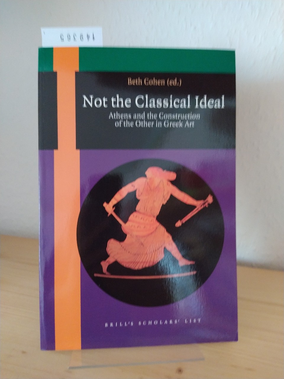 Not the classical ideal. Athens and the construction of the other in Greek Art. [Edited by Beth Cohen]. (= Brill's scholars' list). - Cohen, Beth (Ed.)