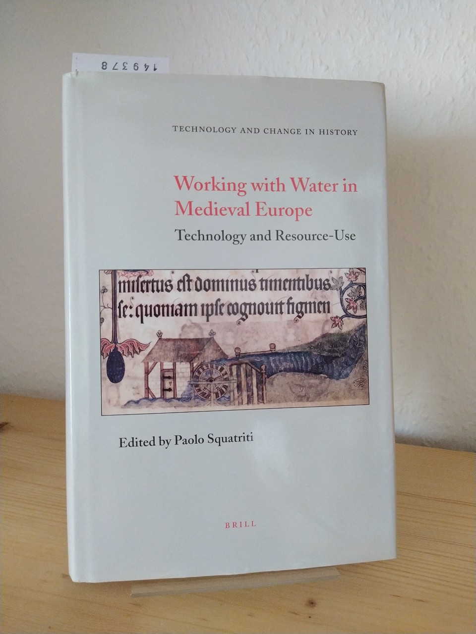 Working with water in medieval Europe. Technology and Resource-Use. [Edited by Paolo Squatriti]. (= Technology and change in history, Vol. 3). - Squatriti, Paolo (Ed.)