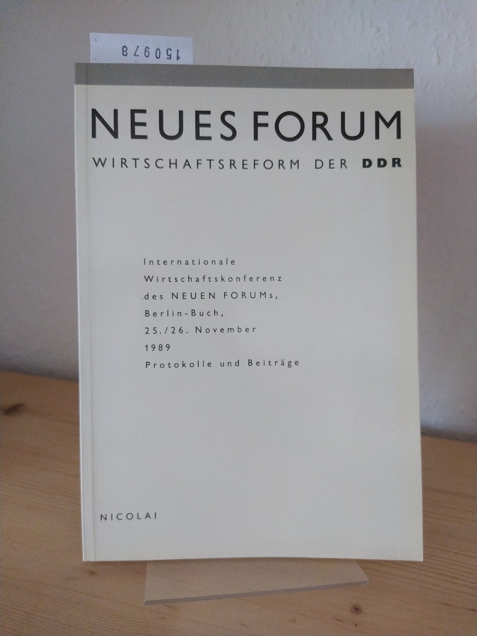 Neues Forum. Wirtschaftsforum der DDR. Internationale Wirtschaftskonferenz des Neuen Forums, Berlin-Buch, 25./26. November 1989. Protokolle und Beiträge.