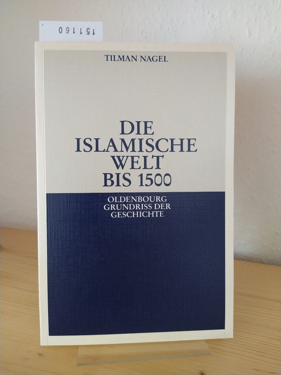 Die islamische Welt bis 1500. [Von Tilman Nagel]. (= Oldenbourg Grundriss der Geschichte, OGG Band 24). - Nagel, Tilman