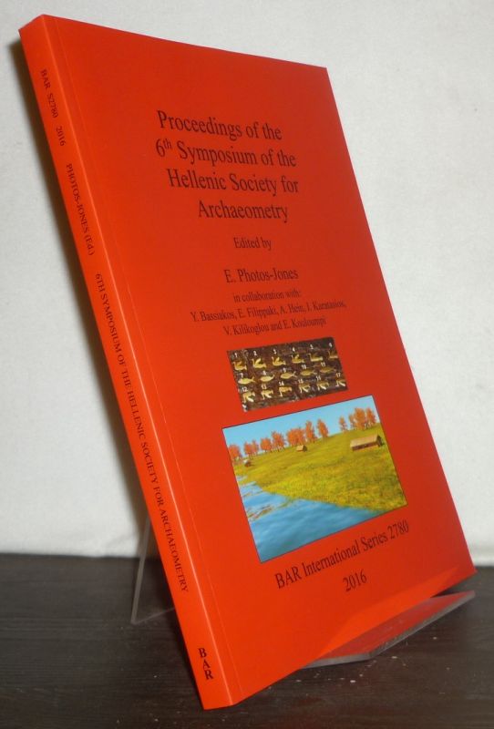Proceedings of the 6th Symposium of the Hellenic Society for Archaeometry. Edited by E. Photos-Jones. (= BAR International Series 2780). - Photos-Jones, E. (Ed.)