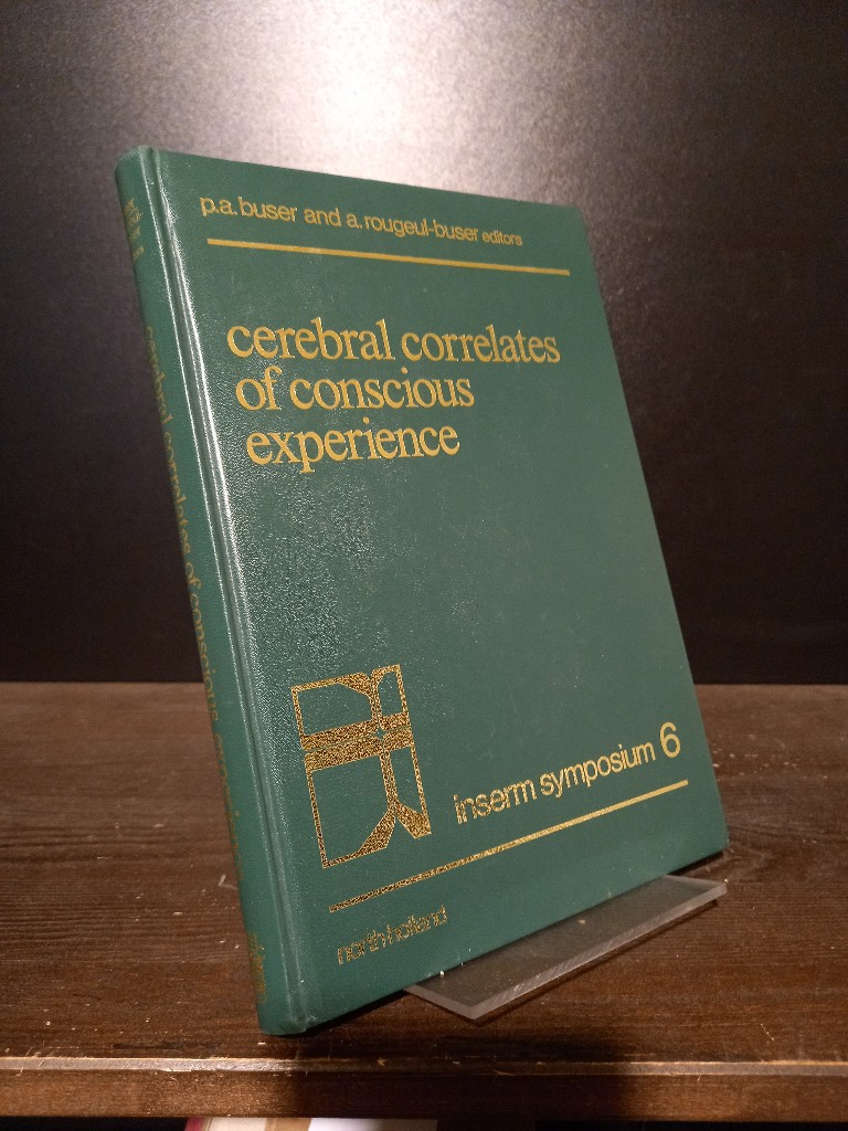 Cerebral Correlates of Conscious Experience. Proceedings of an International Symposium on Cerebral Correlates of Conscious Experience, held in France on 2-8 August 1977. - Buser, Pierre A. (Ed.) and Arlette Rougeul-Buser (Ed.)