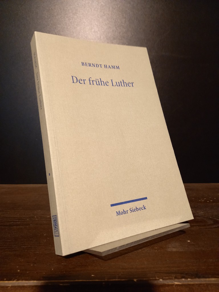 Der frühe Luther. Etappen reformatorischer Neuorientierung. [Von Berndt Hamm]. - Hamm, Berndt