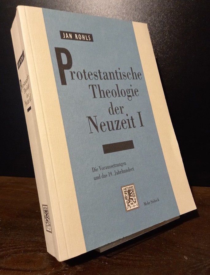 Protestantische Theologie der Neuzeit. Band 1: Die Voraussetzungen und das 19. Jahrhundert. [Von Jan Rohls].  Einzelband. - Rohls, Jan